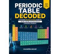 Periodic Table Decoded: A Complete Revision & Study Guide for GCSE, IGCSE and International Chemistry Students: GCSE, IGCSE Chemistry Curricula: ... Questions (Chemistry Revision & Study Guide)
