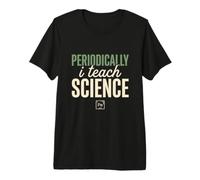 Periodically I Teach Science Funny Science Teacher Gift Premium T-Shirt