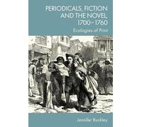 Periodicals, Fiction and the Novel, 1700-1760: Ecologies of Print