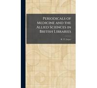 Periodicals of Medicine and the Allied Sciences in British Libraries