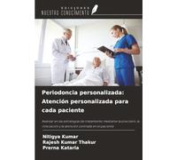 Periodoncia personalizada: Atención personalizada para cada paciente: Avanzar en las estrategias de tratamiento mediante la precisión, la innovación y la atención centrada en el paciente
