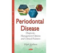 Periodontal Disease: Diagnosis, Management Options & Clinical Features (Dental Science, Materials and Technology)