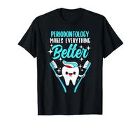 Periodontology Makes Everything Better T-Shirt