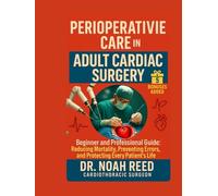 Perioperative Care in Adult Cardiac Surgery: Beginner and Professional Guide: Reducing Mortality, Preventing Errors, and Protecting Every Patient’s Life