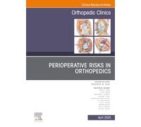 Perioperative Risks in Orthopedics, An Issue of Orthopedic Clinics: Volume 56-2 (The Clinics: Orthopedics, Volume 56-2)