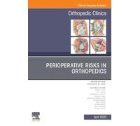 Perioperative Risks in Orthopedics - An Issue of Orthopedic Clinics, Volume 56-2 - Elsevier