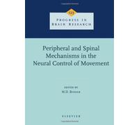 Peripheral and Spinal Mechanisms in the Neural Control of Movement (Volume 123) (Progress in Brain Research, Volume 123)