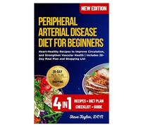 Peripheral Arterial Disease Diet for Beginners: Heart-Healthy Recipes to Improve Circulation, and Strengthen Vascular Health | Includes 28-Day Meal Plan and Shopping List