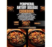 Peripheral Artery Disease Cookbook: Delicious Anti-Inflammatory Eating Guide Packed With Artery-Conscious Recipes, Blood Flow Supportive Foods, ... Habits, and Smart Grocery Planning Strategies