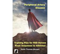 Peripheral Artery Disease Training Plan For PAD Heroes: From Amputees to Athletes