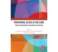 Peripheral Elites at the Core : Power, Representation, and Central Institutions