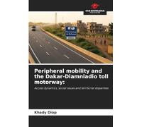 Peripheral mobility and the Dakar-Diamniadio toll motorway: Access dynamics, social issues and territorial disparities