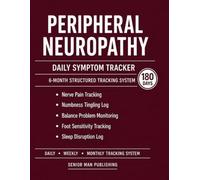 Peripheral Neuropathy 6-Month Journal: Structured Daily Tracking for Nerve Pain, Numbness and Tingling, Balance Problems, Foot Sensitivity, and Sleep Disruption - Includes Weekly and Monthly Reviews