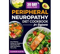 Peripheral Neuropathy Diet Cookbook for Beginners: Easy Delicious Recipes for Peripheral Neuropathy Pain Relief and Reduce Nerve Pain
