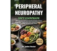 PERIPHERAL NEUROPATHY DIET COOKBOOK: Wholesome Meals And Practical Nutrition Strategies To Enhance Energy, Improve Nerve Function, Reduce Tingling And ... Circulation, And Restore Daily Vitality