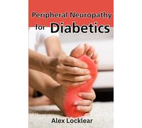 Peripheral Neuropathy for Diabetics: Your Guide to Taking Control by Reversing Diabetic Neuropathy and Feeling Better