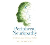 Peripheral Neuropathy: Nine Simple Steps To Reduce The Pain by Dean S Lewis MT (2015-01-26)