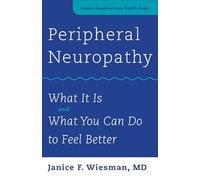 Peripheral Neuropathy - What It Is and What You Can Do to Feel Better (A Johns Hopkins Press Health Book)