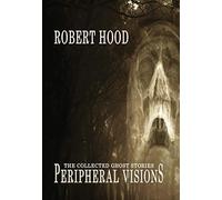 Peripheral Visions: The Collected Ghost Stories