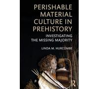 Perishable Material Culture in Prehistory: Investigating the Missing Majority – Routledge
