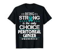 Peritoneal Cancer Survivor - Being Strong Is The Only Choice T-Shirt