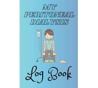 Peritoneal Dialysis Log Book: The Perfect Companion for Tracking Your Dialysis Sessions: Efficiently Track Your Peritoneal Dialysis Treatment and ... with this Comprehensive Record Keeping Tool