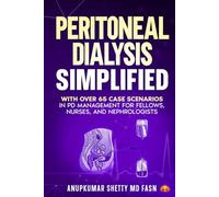 Peritoneal Dialysis Simplified: With Over 65 Case Scenarios in PD Management for Fellows, Nurses, and Nephrologists