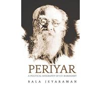 Periyar: The Political Biography of E.V. Ramasamy