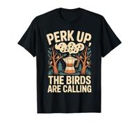 Perk Up The Birds are Calling Birdwatching Coffee Lover Value Graphic T-Shirt