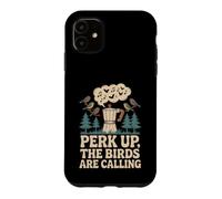 Perk Up The Birds Are Calling Funny Birding Quote Case for iPhone 11