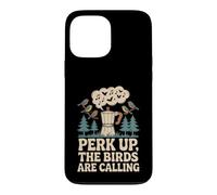 Perk Up The Birds Are Calling Funny Birding Quote Case for iPhone 13 Pro Max