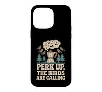 Perk Up The Birds Are Calling Funny Birding Quote Case for iPhone 14 Pro Max