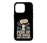 Perk Up The Birds Are Calling Funny Birding Quote Case for iPhone 16 Pro