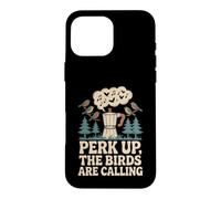 Perk Up The Birds Are Calling Funny Birding Quote Case for iPhone 16 Pro Max