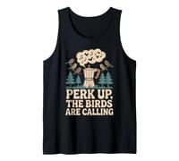 Perk Up The Birds are Calling Funny Birding Quote Tank Top
