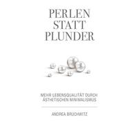 Perlen statt Plunder: Mehr LebensqualitAt durc. Bruchwitz<|