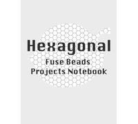Perler Beads Planner on Hexagon Grids: empty grids to design your own fuse beads pattern: track your hama beads patterns, great design journal for kids, teens, and adults