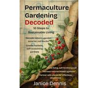 Permaculture Gardening Decoded: 10 Steps to Sustainable Living