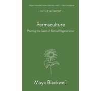 Permaculture: Planting the seeds of radical regeneration (In the Moment)
