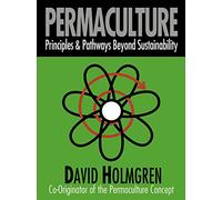 Permaculture: Principles and Pathways Beyond Sustainability