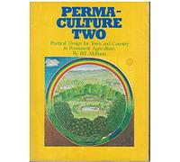 Permaculture Two: Practical Design for Town and Country in Permanent Agriculture