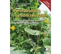 Permakultura i ogrodnictwo dzikie: Ochrona klimatu we własnym ogrodzie - krok po kroku