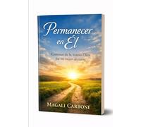 Permanecer en Él: Caminar de la mano de Dios fue mi mejor decisión