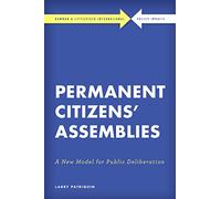 Permanent Citizens' Assemblies: A New Model for Public Deliberation (Rowman & Littlefield International - Policy Impacts)