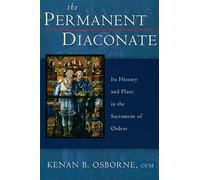 Permanent Diaconate, The: Its History and Place in the Sacrament of Orders