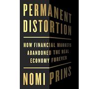 Permanent Distortion: How the Financial Markets Abandoned the Real Economy Forever
