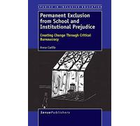 Permanent Exclusion from School and Institutional Prejudice: Creating Change Through Critical Bureaucracy (Studies in Inclusive Education)