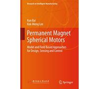 Permanent Magnet Spherical Motors: Model and Field Based Approaches for Design, Sensing and Control (Research on Intelligent Manufacturing)