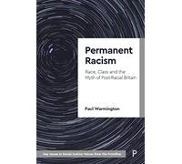Permanent Racism: Race, Class and the Myth of Postracial Britain (Key Issues in Social Justice)