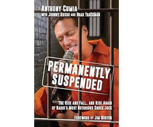 Permanently Suspended: The Rise and Fall... and Rise Again of Radio's Most Notorious Shock Jock